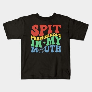 Spit Preworkout In My Mouth Funny Gym Kids T-Shirt